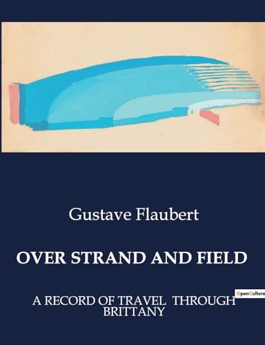 OVER STRAND AND FIELD: A RECORD OF TRAVEL THROUGH BRITTANY von Culturea